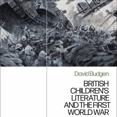 British Children's Literature and the First World War: Representations since 1914