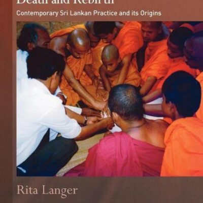 Buddhist Rituals of Death and Rebirth: Contemporary Sri Lankan Practice and Its Origins