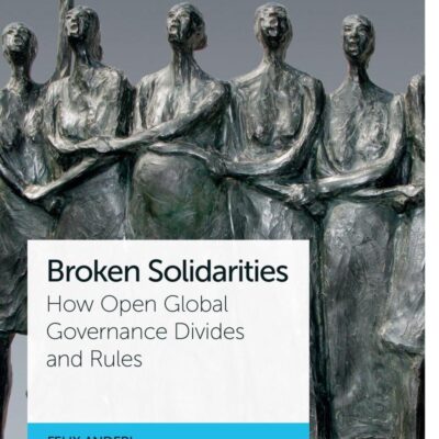 Broken Solidarities: How Open Global Governance Divides and Rules (Bristol Studies in International Theory)