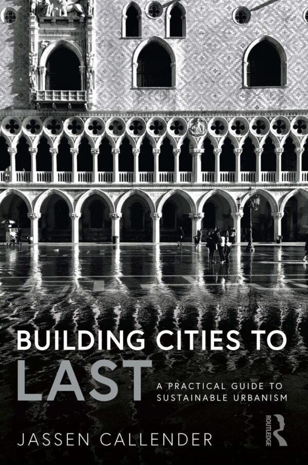 Building Cities to Last: A Practical Guide to Sustainable Urbanism
