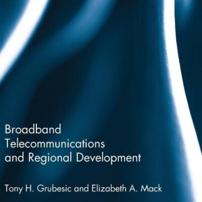 Broadband Telecommunications And Regional Development (Routledge Advances in Regional Economics
