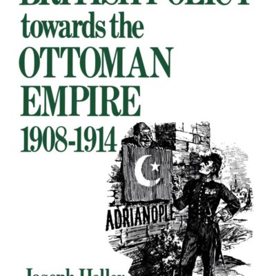 British Policy Towards the Ottoman Empire 1908-1914