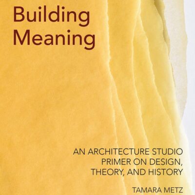 Building Meaning: An Architecture Studio Primer on Design