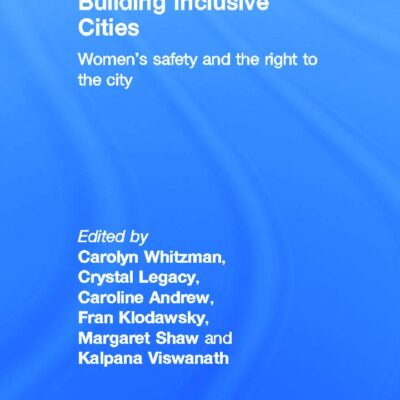 Building Inclusive Cities: Women`s Safety and the Right to the City