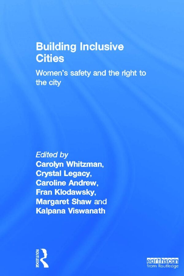 Building Inclusive Cities: Women`s Safety and the Right to the City