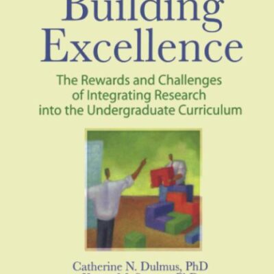 Building Excellence: The Rewards and Challenges of Integrating Research into the Undergraduate Curriculum