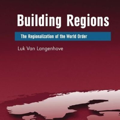 Building Regions: The Regionalization of the World Order (New Regionalisms Series)
