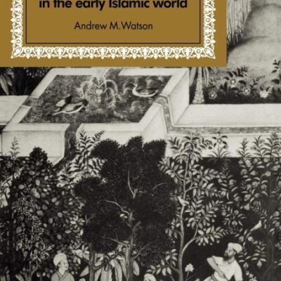 Agricultural Innovation in the Early Islamic World: The Diffusion of Crops and Farming Techniques