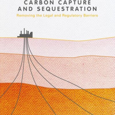 Carbon Caputure and Sequestration: Removing the Legal and Regulatroy Barriers