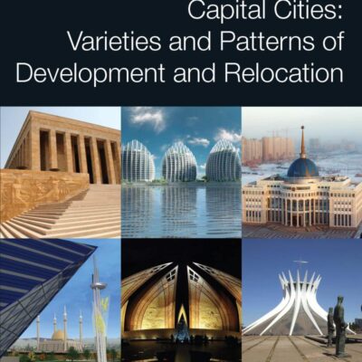 Capital Cities: Varieties and Patterns of Development and Relocation (Routledge Research in Planning and Urban Design)