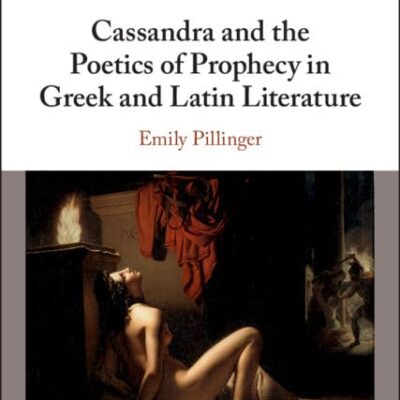 Cassandra and the Poetics of Prophecy in Greek and Latin Literature