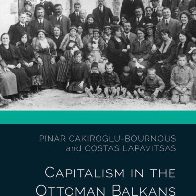 Capitalism in the Ottoman Balkans: Industrialisation and Modernity in Macedonia (The Ottoman Empire and the World)