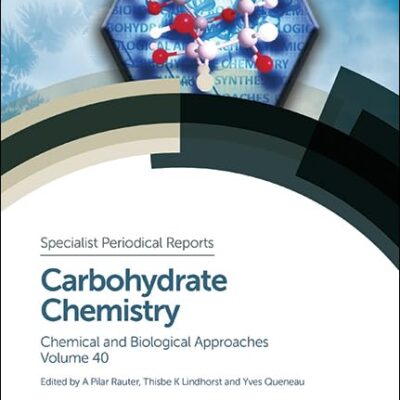 Carbohydrate Chemistry: Volume 40 (Specialist Periodical Reports - Carbohydrate Chemistry)