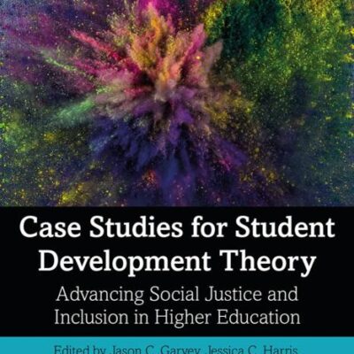 CASE STUDIES FOR STUDENT DEVELOPMENT THEORY : ADVANCING SOCIAL JUSTICE AND INCLUSION IN HIGHER EDUCATION