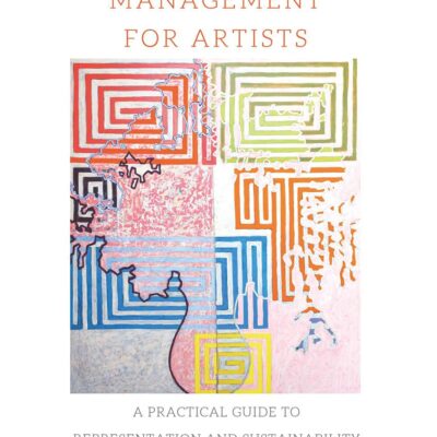 Career Management for Artists: A Practical Guide to Representation and Sustainability for Your Studio Practice