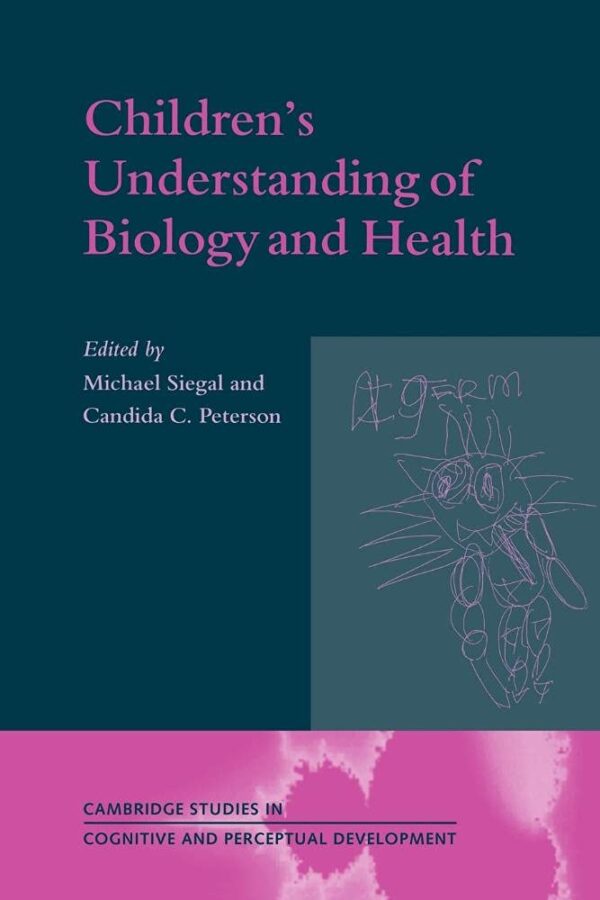 Children`s Understanding of Biology and Health: 3 (Cambridge Studies in Cognitive and Perceptual Development)