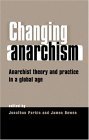 Changing Anarchism: Anarchist Theory and Practice in a Global Age