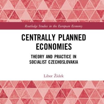 Centrally Planned Economies: Theory and Practice in Socialist Czechoslovakia (Routledge Studies in the European Economy)