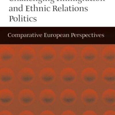 Challenging Immigration and Ethnic Relations Politics: Comparative European Perspectives