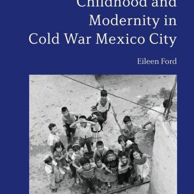 Childhood and Modernity in Cold War Mexico City
