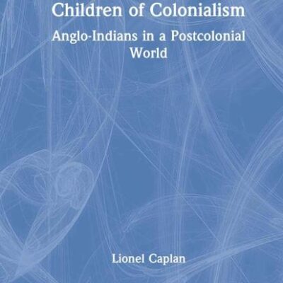 Children of Colonialism: Anglo-Indians in a Postcolonial World