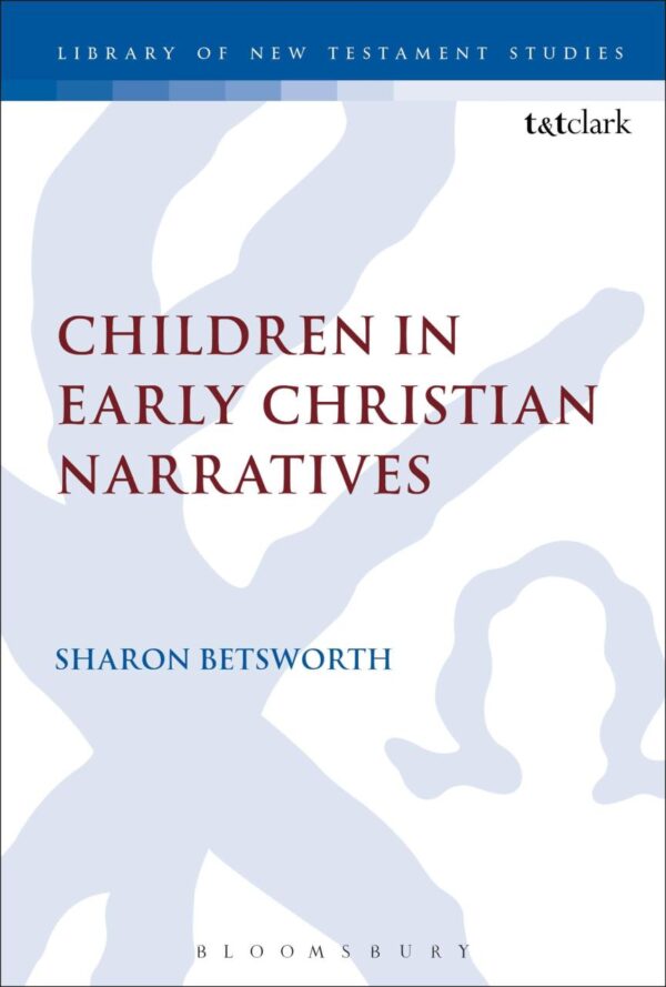 Children in Early Christian Narratives: 521 (The Library of New Testament Studies)