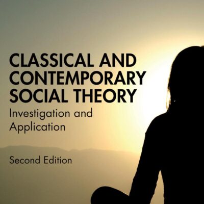 Classical and Contemporary Social Theory: Investigation and Application