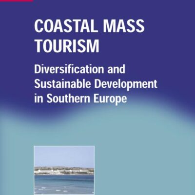 Coastal Mass Tourism: Diversification and Sustainable Development in Southern Europe: 12 (Aspects of Tourism)