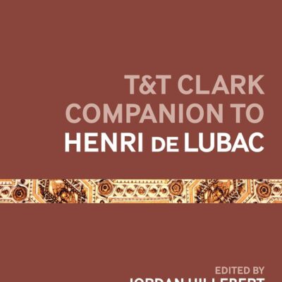 T&T Clark Companion to Henri de Lubac (Bloomsbury Companions)