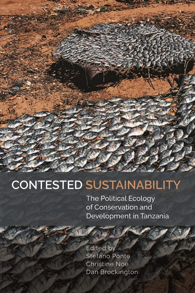 Contested Sustainability: The Political Ecology of Conservation and Development in Tanzania: 54 (Eastern Africa Series)