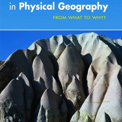 Contemporary Meanings in Physical Geography: From What to Why? (Hodder Arnold Publication)