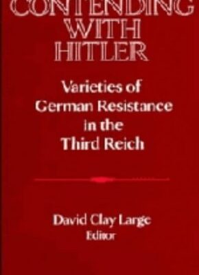 Contending With Hitler: Varieties of German Resistance in the Third Reich (Publications of the German Historical Institute)