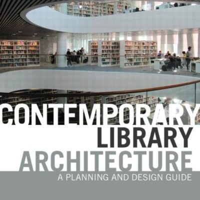 Contemporary Library Architecture: A Planning and Design Guide