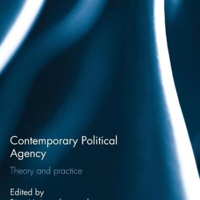 Contemporary Political Agency: Theory and Practice (Routledge Series on Global Order Studies)