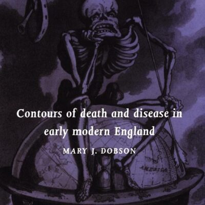 Contours of Death and Disease in Early Modern England: 29 (Cambridge Studies in Population