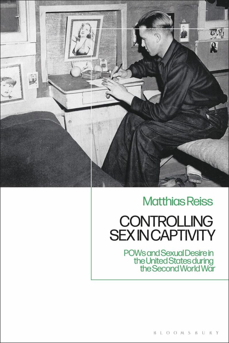 Controlling Sex in Captivity: POWs and Sexual Desire in the United States during the Second World War