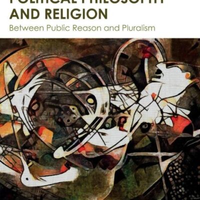 Contemporary Political Philosophy and Religion: Between Public Reason and Pluralism