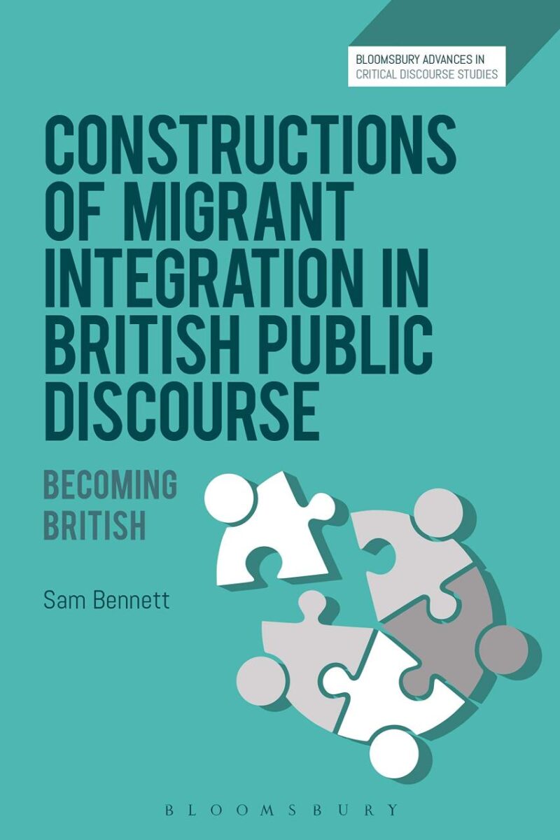 Constructions of Migrant Integration in British Public Discourse: Becoming British (Bloomsbury Advances in Critical Discourse Studies)