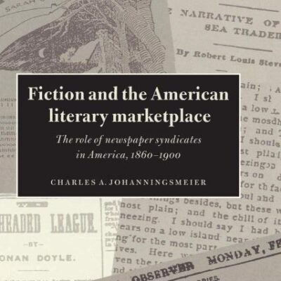 Fiction and the American Literary Marketplace: The Role of Newspaper Syndicates in America