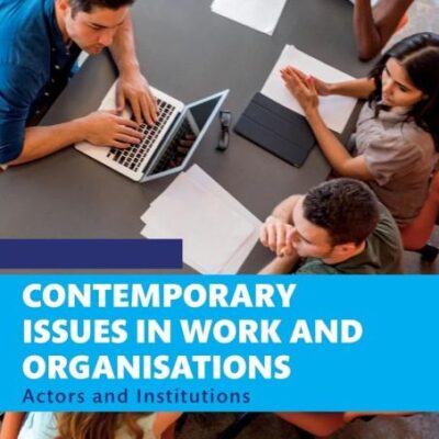 CONTEMPORARY ISSUES IN WORK AND ORGANISATIONS : ACTORS AND INSTITUTIONS