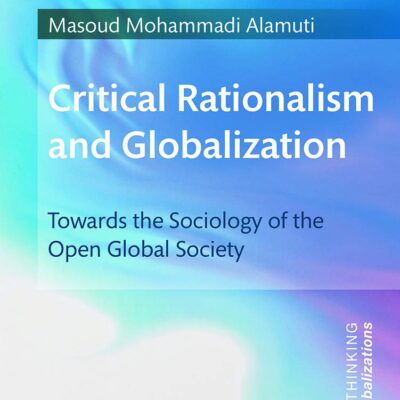 Critical Rationalism and Globalization: Towards the Sociology of the Open Global Society (Rethinking Globalizations)