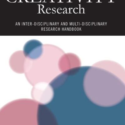 Creativity Research: An Inter-Disciplinary and Multi-Disciplinary Research Handbook: 34 (Routledge Studies in Innovation
