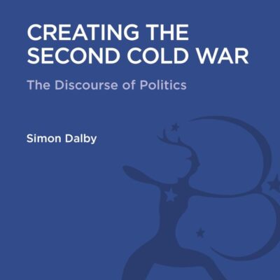 Creating the Second Cold War: The Discourse of Politics (History and Politics in the 20th Century: Bloomsbury Academic)