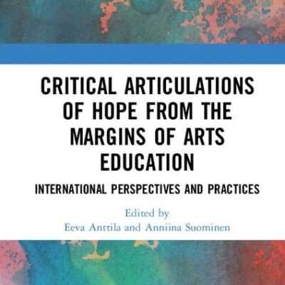 Critical Articulations of Hope from the Margins of Arts Education: International Perspectives and Practices