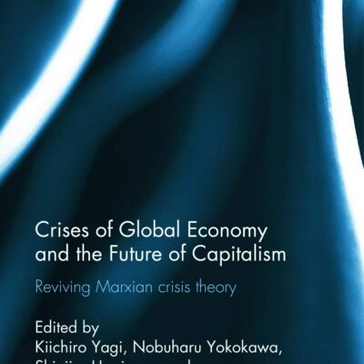 Crises of Global Economies and the Future of Capitalism: Reviving Marxian Crisis Theory