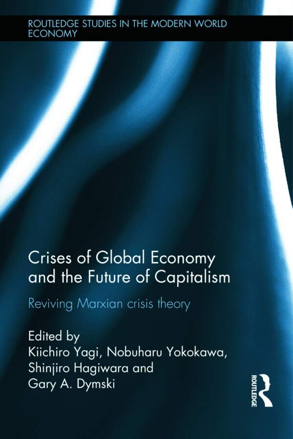 Crises of Global Economies and the Future of Capitalism: Reviving Marxian Crisis Theory