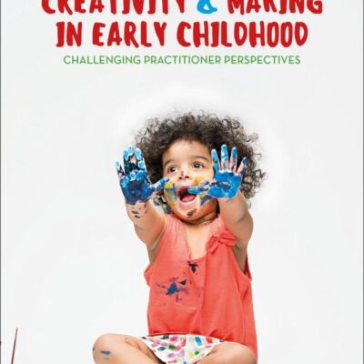 Creativity and Making in Early Childhood: Challenging Practitioner Perspectives
