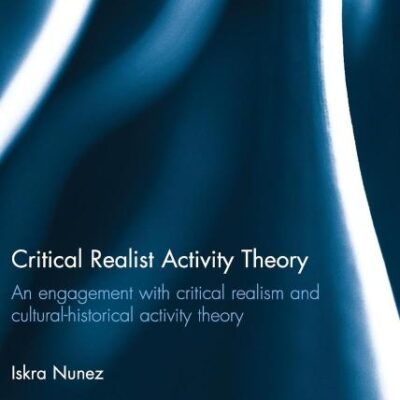Critical Realist Activity Theory: An engagement with critical realism and cultural-historical activity theory (New Studies in Critical Realism and Education (Routledge Critical Realism))