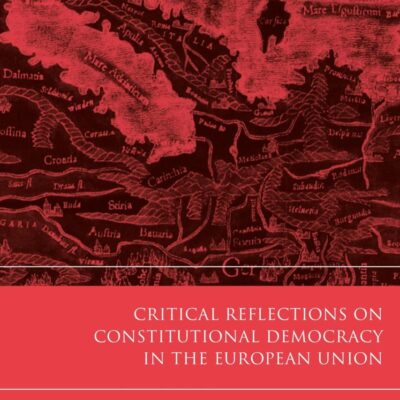 Critical Reflections on Constitutional Democracy in the European Union (Modern Studies in European Law)
