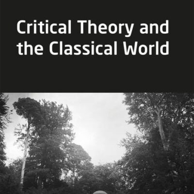 Critical Theory and the Classical World (Classical and Contemporary Social Theory)